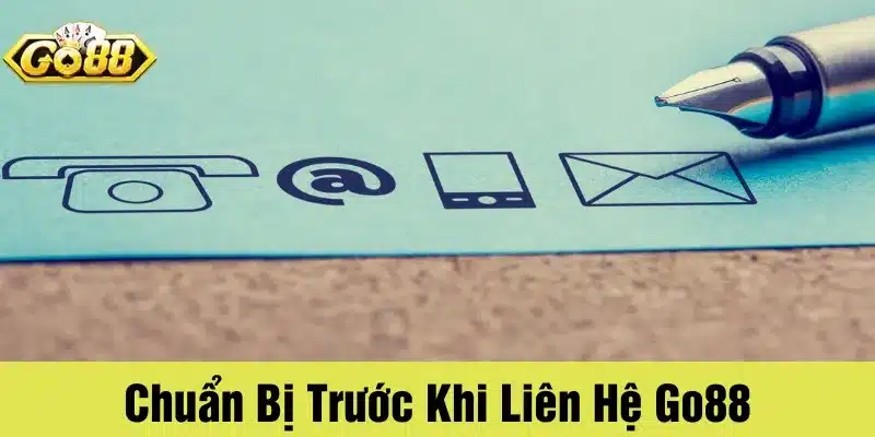 Chuẩn bị kỹ càng trước khi liên hệ Go88 tránh mất thời gian